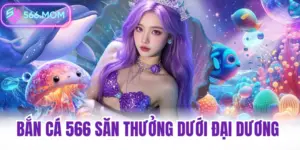 Game bài 566 bắn cá nổ hũ