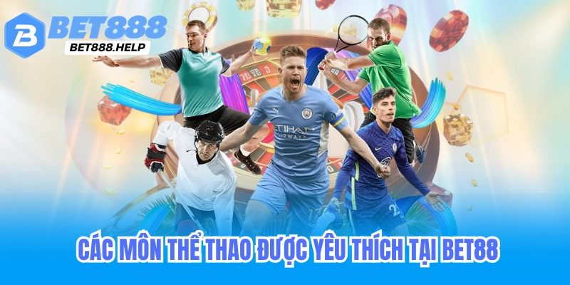 Các môn thể thao được yêu thích tại Bet88