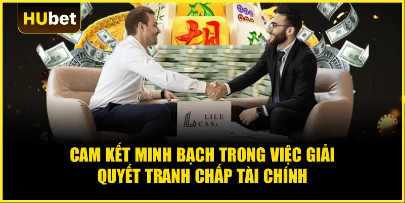 Cam kết minh bạch trong việc giải quyết tranh chấp tài chính